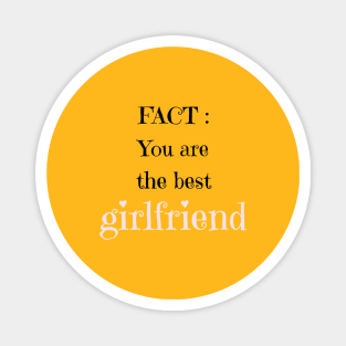 fact you are the best girfriend Magnet